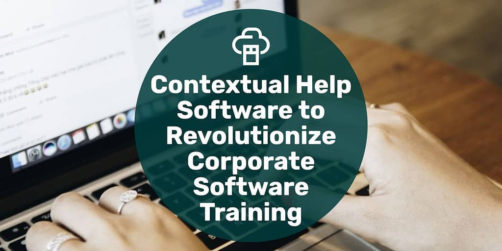 A woman's hands over a laptop keyboard and text overlay "contextual help software to revolutionize the corporate software training."
